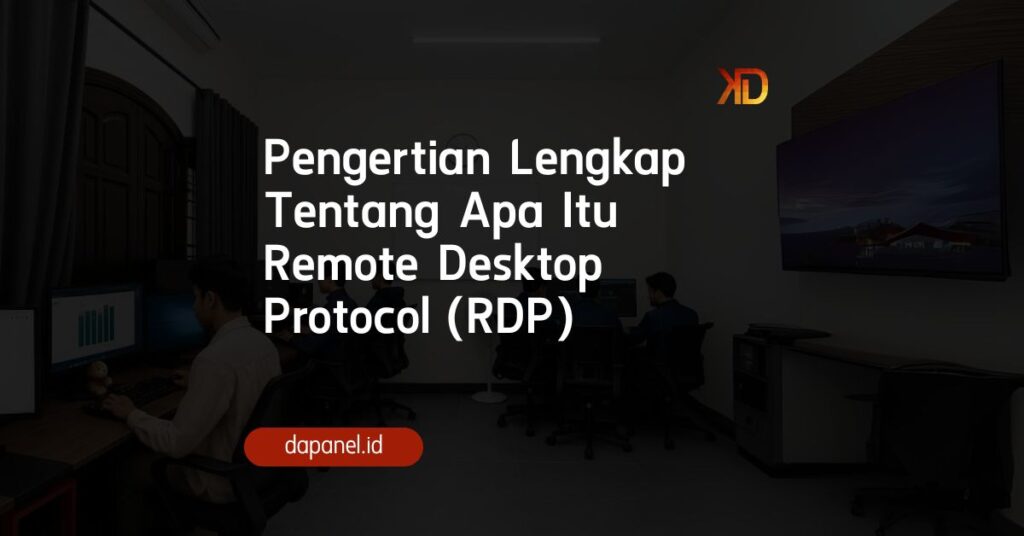 Pengertian Lengkap Tentang Apa Itu Remote Desktop Protocol (RDP)