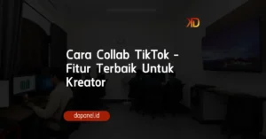 Cara Collab TikTok - Fitur Terbaik Untuk Kreator