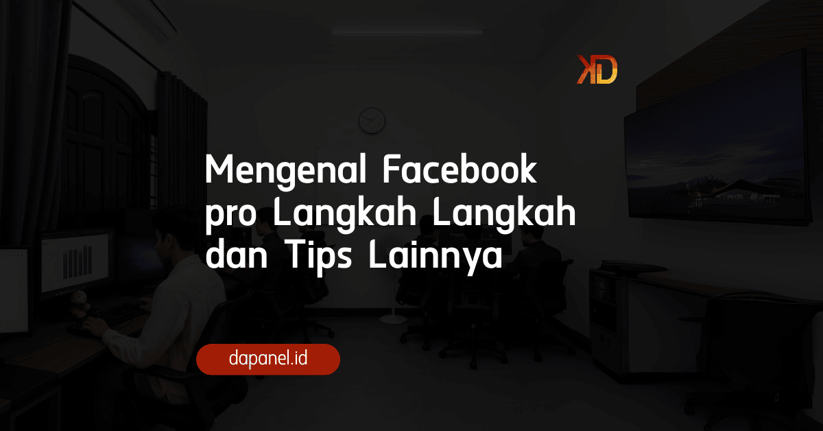 Mengenal Facebook pro Langkah Langkah dan Tips Lainnya