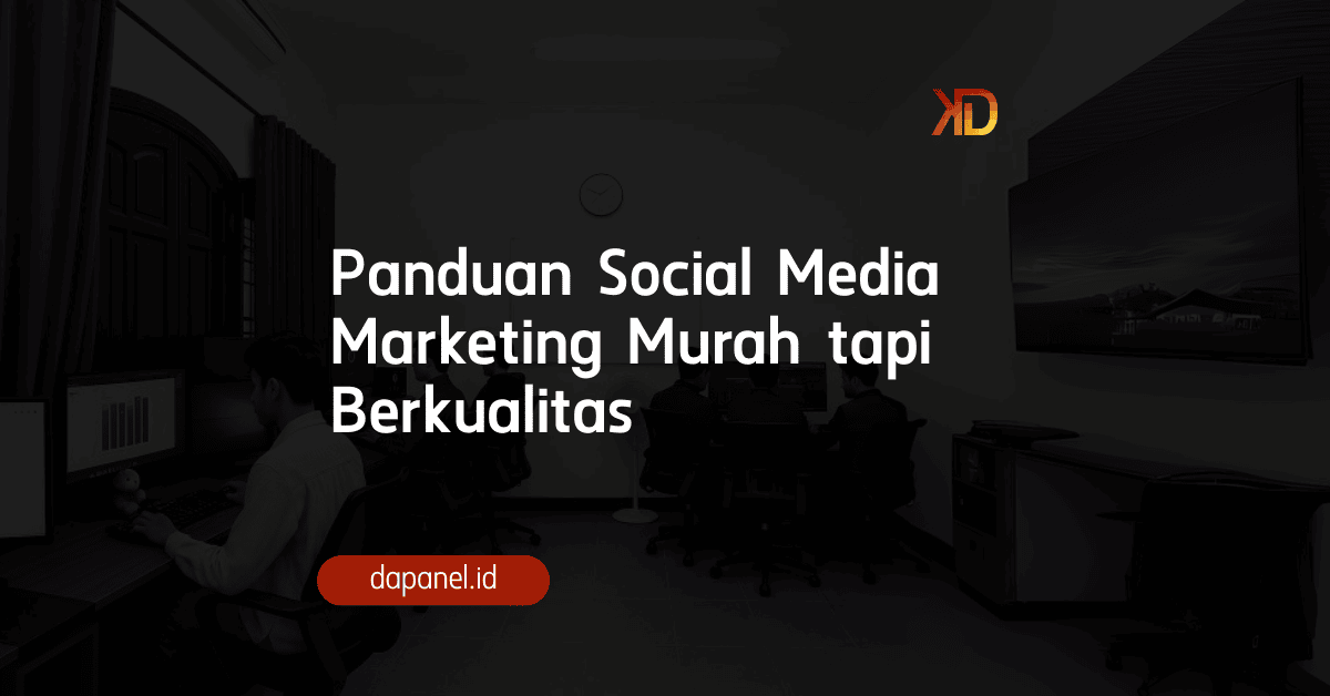 Panduan Social Media Marketing Murah tapi Berkualitas