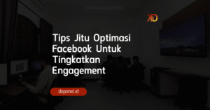 Tips Jitu Optimasi Facebook Untuk Tingkatkan Engagement