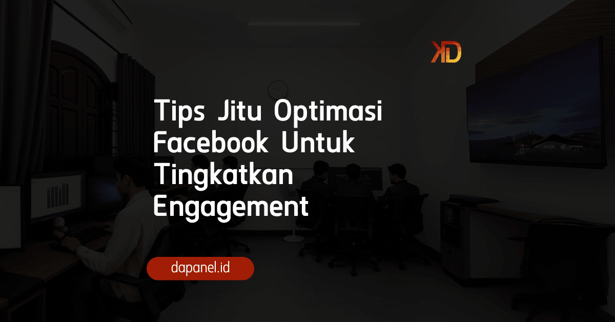 Tips Jitu Optimasi Facebook Untuk Tingkatkan Engagement